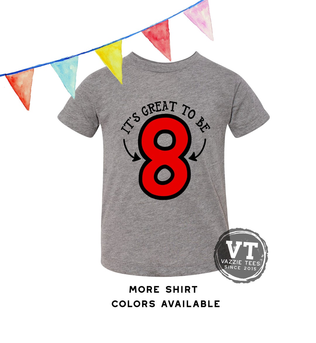It's Great to Be 8 Shirt - 8th Birthday Shirt - EIGHT - 8 Year Old