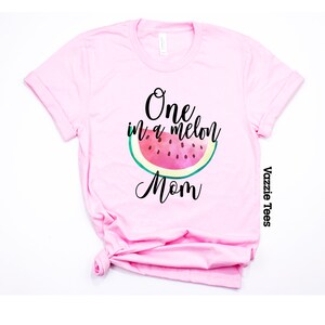 One in a Melon Mom Shirts - Unisex Adult Shirt - Birthday Shirt for Mom ...