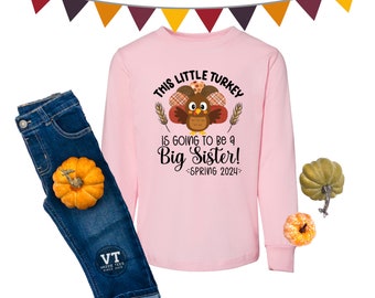 This Little Turkey is Going to be a Big Sister Shirt - Short or Long Sleeve - Future Big Sister - Thanksgiving Day - Baby Announcement