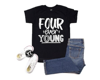 Four ever young - Fourth Birthday Shirt - Forever Young - FOUR - Four Year Old - Birthday Shirts - Birthday Boy - Birthday Girl - I'm Four