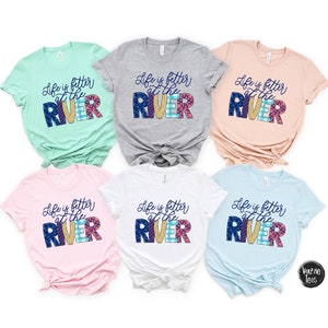 Life is better at the River Shirts - River Shirts - Summertime Shirts - Unisex Adult Shirts - Sunday Funday - Vacation Shirts - River Vibes