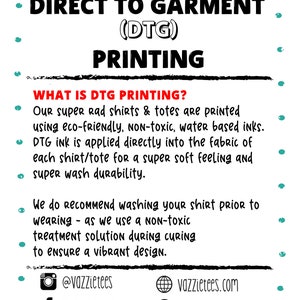 May include: Direct to Garment (DTG) printing information.  Our super rad shirts and totes are printed using eco-friendly, non-toxic, water-based inks. DTG ink is applied directly into the fabric of each shirt/tote for a super soft feeling and super wash durability. We recommend washing your shirt prior to wearing, as we use a non-toxic treatment solution during curing to ensure a vibrant design.  Social media icons and website addresses are included.