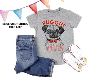 Puggin' Amazing Shirt - Pug Shirts - Pug Lover - Unisex Kids' Shirts - Dog Shirts - Birthday Shirt - Pug Life - Holiday Gift