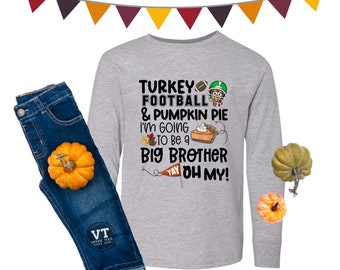 Turkey Football Pumpkin Pie I'm Going to be a Big Brother Oh My Shirt - Long Sleeve - Thanksgiving Day - Baby Announcement - Future BROTHER