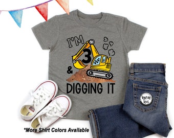 I'm 3 and Digging It Shirt - Construction Theme Birthday Shirt - Excavator Shirt - 3 Year Old - Third Birthday Shirt - I'm Three - Unisex