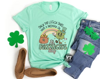 St Patrick's Day Birthday Shirt - Only the Lucky Ones Have a Birthday on St Patricks' Day Tee - March 17th Birthday Shirt - Lucky Birthday