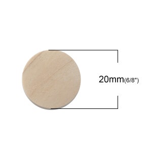 May include: A round, unfinished wooden disc, 20mm (6/8") in diameter. This wooden circle is perfect for crafting projects.
