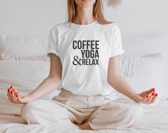 Coffee, Yoga & Relax. Yoga shirts for women. Yoga Inspirational Shirt. Women's Yoga Tee. Yoga Lovers. I Do Yoga T-shirt. I do yoga to relax