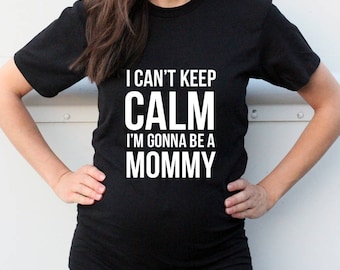 I can't keep calm i'm gonna be a mommy T-shirt - New Mom T-shirt - Mom to be - New Mommy Gift