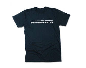 The Impregnator - The Terminator Style Baby Announcement T-Shirt - Unisex TEE - Cool Baby Announcement Tee