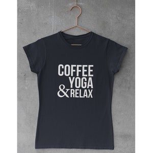 Coffee, Yoga & Relax. Yoga shirts for women. Yoga Inspirational Shirt. Women's Yoga Tee. Yoga Lovers. I Do Yoga T-shirt. I do yoga to relax image 6