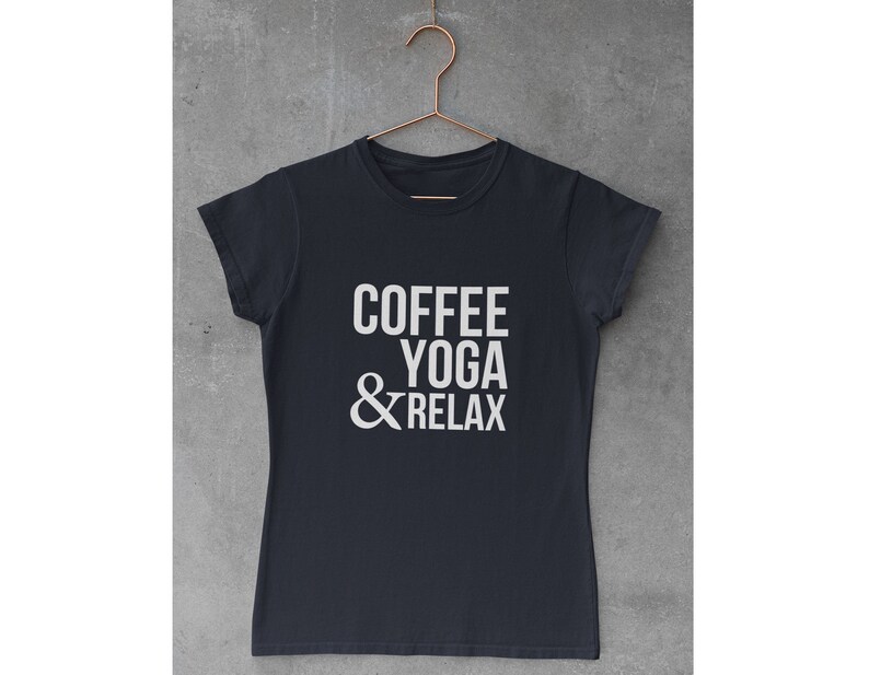 Coffee, Yoga & Relax. Yoga shirts for women. Yoga Inspirational Shirt. Women's Yoga Tee. Yoga Lovers. I Do Yoga T-shirt. I do yoga to relax image 6