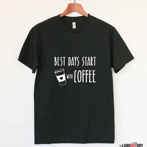 Best Days start with Coffee Cool Gift T-shirt for the best Coffee Lover Nice Gift for Your Coffee Lover Friend Best Gift Ever image 2