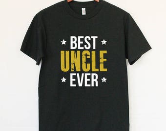 Best Uncle Ever - Best Gift For The Best Uncle - Uncle To Be - Cool T-shirt for Best Uncle - Surprise for the New Uncle - BABY Announcement