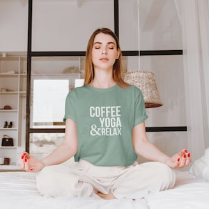 Coffee, Yoga & Relax. Yoga shirts for women. Yoga Inspirational Shirt. Women's Yoga Tee. Yoga Lovers. I Do Yoga T-shirt. I do yoga to relax Women's - Sage