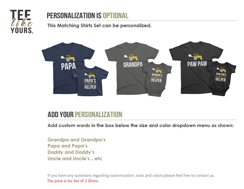 May include: A set of two matching shirts with a tractor graphic and the text "Papa's Helper", "Grandpa's Helper", and "Paw Paw's Helper". The shirts are available in blue, gray, and black. The text "Personalization is Optional" and "This Matching Shirts Set can be personalized." is displayed above the shirts. The text "Add Your Personalization" is displayed below the shirts. The text "Add custom words in the box below the size and color dropdown menu as shown:" is displayed below the text "Add Your Personalization". The text "Grandpa and Grandpa's", "Papa and Papa's", "Daddy and Daddy's", and "Uncle and Uncle's...etc" is displayed below the text "Add custom words in the box below the size and color dropdown menu as shown:". The text "If you have any questions regarding customization, sizes and colors please feel free to contact us." is displayed below the text "Uncle and Uncle's...etc". The text "The price is for Set of 2 Shirts." is displayed below the text "If you have any questions regarding customization, sizes and colors please feel free to contact us."