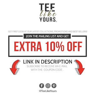 May include: A white graphic with black text that says "TEE like YOURS."  The graphic also includes a red arrow pointing down and the text "JOIN THE MAILING LIST AND GET EXTRA 10% OFF."  The text "LINK IN DESCRIPTION" is also included with the text "SUBSCRIBE TO RECEIVE AN E-MAIL WITH THE COUPON CODE."  The graphic also includes social media icons for Facebook, Instagram, and Pinterest with the text "@TeeLikeYours".