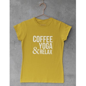 Coffee, Yoga & Relax. Yoga shirts for women. Yoga Inspirational Shirt. Women's Yoga Tee. Yoga Lovers. I Do Yoga T-shirt. I do yoga to relax Women's - Mustard