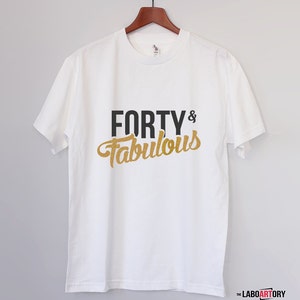 Forty and Fabulous - Birthday Funny T-Shirt - Any Number - Customize your best Birthday Gift - Unisex Birthday Gift Tee