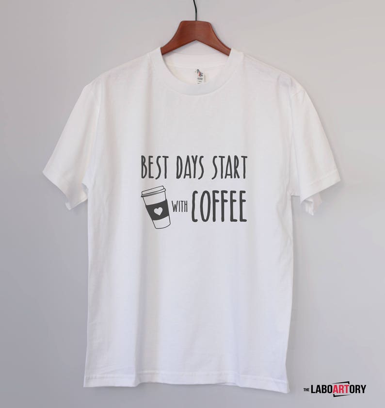 Best Days start with Coffee Cool Gift T-shirt for the best Coffee Lover Nice Gift for Your Coffee Lover Friend Best Gift Ever image 4