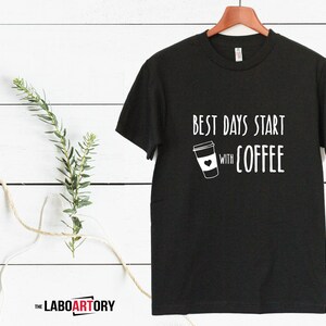 Best Days start with Coffee Cool Gift T-shirt for the best Coffee Lover Nice Gift for Your Coffee Lover Friend Best Gift Ever image 3