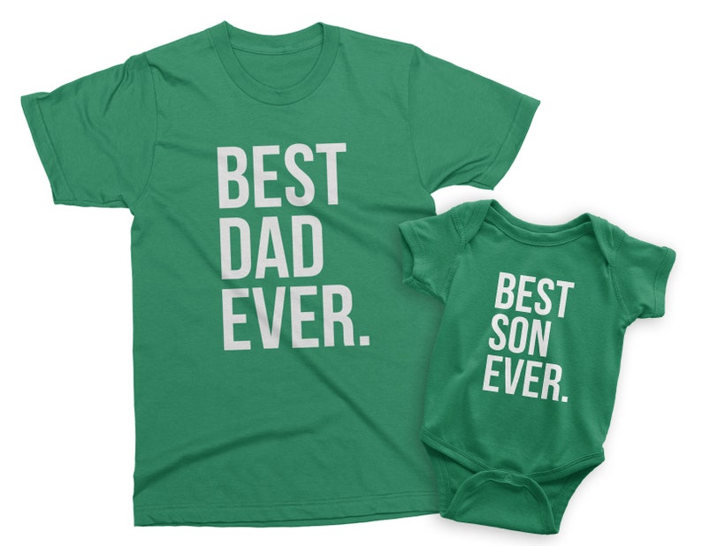 May include: A green t-shirt with the text "BEST DAD EVER." and a green baby onesie with the text "BEST SON EVER."