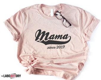 Mama Since 2018, 2017, 2016, 2015, 2014, 2013 T Shirt  - Maternity Gift - Baby Shower - New Mother - Best Mama EVER - Nice gift for mommy