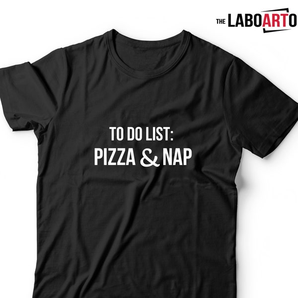 To do list: Pizza and Nap - Funny Unisex Crazy Tee