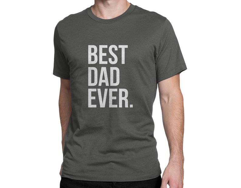 May include: A dark gray t-shirt with the text "BEST DAD EVER." printed in white.