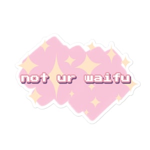 not ur waifu stickers | Kawaii Goth Pastel Emoji Sparkle Laptop Cute Anime Weeaboo Vaporwave Pixel Humor Funny Pink