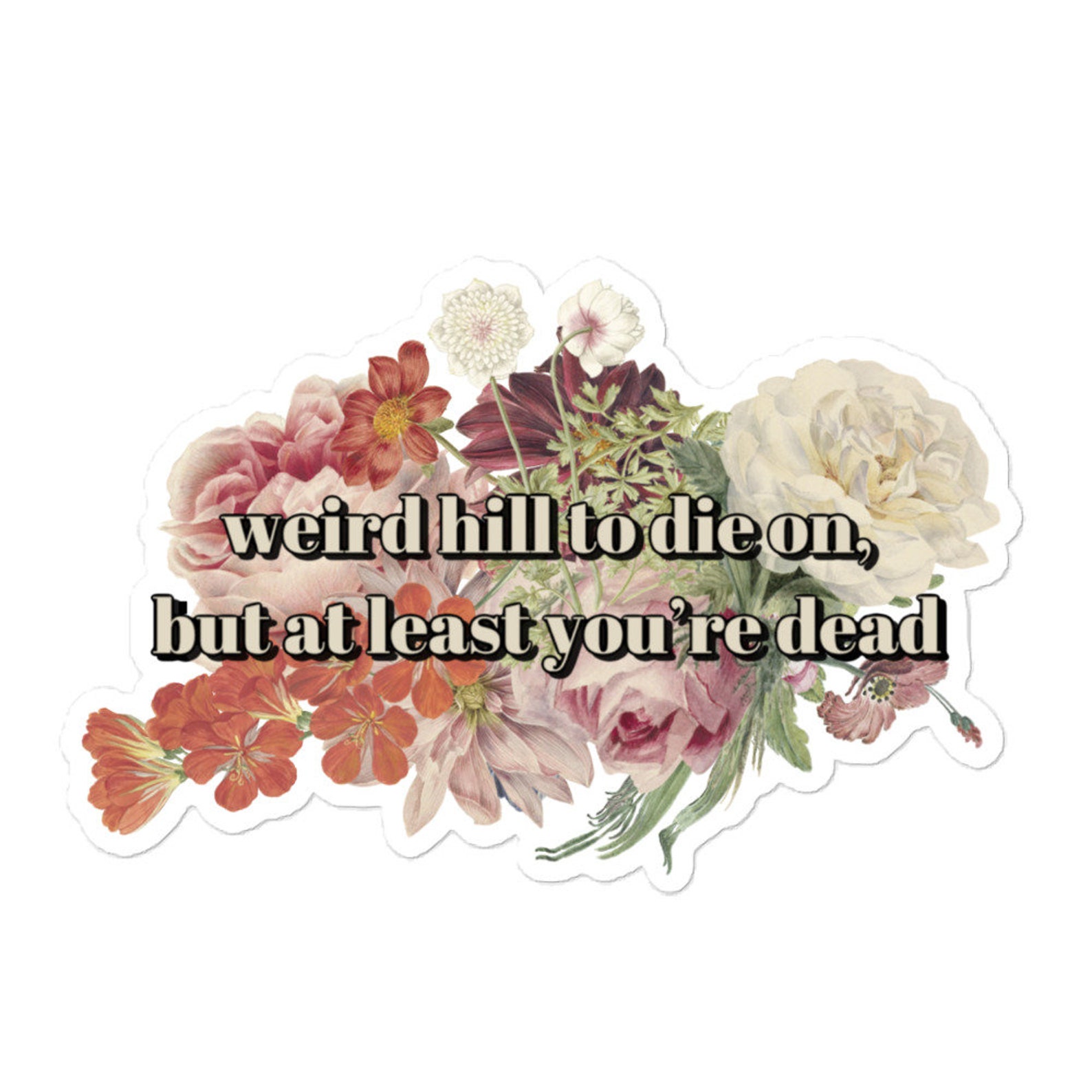 Weird Hill to Die on Sticker Funny Meme Sticker, Funny Tumblr Sticker