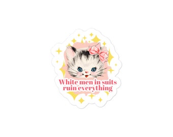 White Men in Suits Ruin Everything Funny stickers | Feminist Sticker, neko, Cat Sticker, Kawaii Sticker, Kawaii Aesthetic