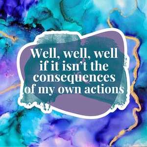 Well, well, well, if it isn&#39;t the consequences of my own actions stickers | meme funny aesthetic humor quote saying purple teal