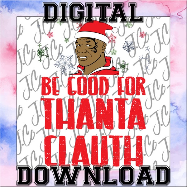Mike Tyson "Be Good for Thanta Clauth" -PNG File, Digital Download