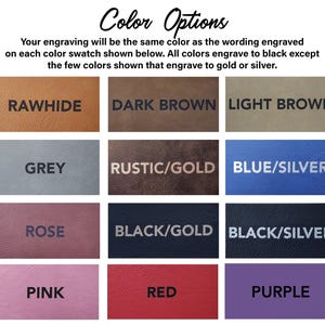 May include: Color options for engraving on leather.  The colors are: Rawhide, Dark Brown, Light Brown, Grey, Rustic/Gold, Blue/Silver, Rose, Black/Gold, Black/Silver, Pink, Red, and Purple.