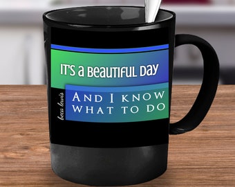 Affirmation Mug: It's A Beautiful Day  - And I Know What To Do