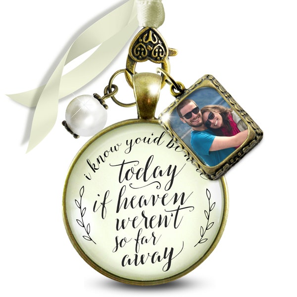 Gutsy Goodness Wedding Bouquet Memorial Charm I Know You'd Be Here Heaven Rustic Memorial Photo Jewelry Bereavement Bridal Keepsake Gift