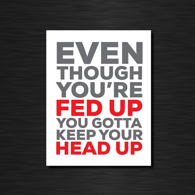 Even though you're fed up you gotta keep your head up Etsy
