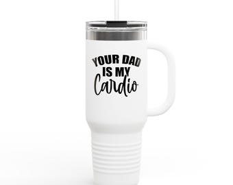 Insulated Travel Mug with Straw: 'Your Dad is My Cardio' - 40oz Hydration Bottle