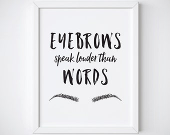 Makeup Print - Eyebrow Print - Makeup Quote - Eyebrows speak louder than words - Makeup Art - Wall Print - Black and White Print - Makeup