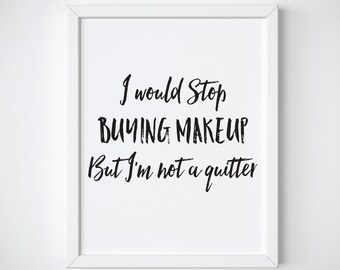 Makeup Print - Makeup Quote - Fashion Prints - Quote Prints - Makeup Wall Art - Black and White Prints - Beauty Decor - Makeup