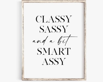 Classy Sassy und ein bisschen Smart Assy - schicke Poster - Mode-Plakat - bleiben edel - Typografie - motivierende Zitat - Mädchen Power Kunst - feministische