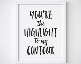 Puede incluir: Impresión enmarcada en blanco con texto negro que dice "You're the highlight to my contour".