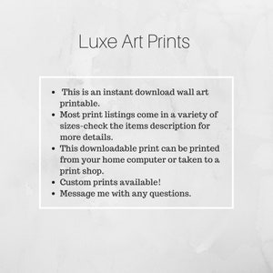 May include: Text on a white background with the words "Luxe Art Prints" at the top. The text below lists details about the art prints, including that they are instant downloads, printable, and come in a variety of sizes. It also mentions that custom prints are available.