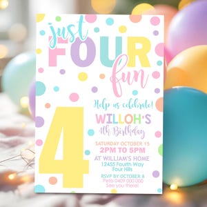 May include: A colourful birthday invitation with the words "just FOUR fun" in a playful font. The invitation includes the text "Help us celebrate! WILLOH'S 4th Birthday" and event details. Colourful polka dots and a large number 4 are also featured.