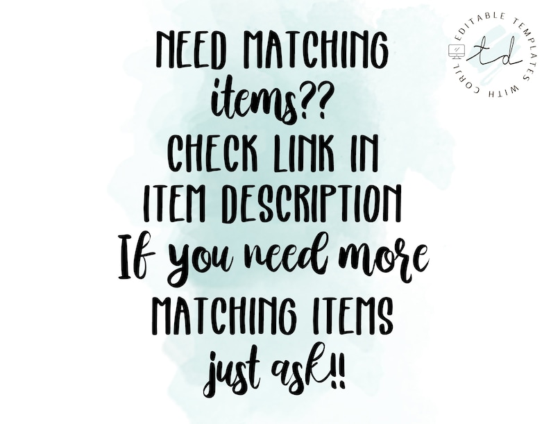 May include: Text on a light blue watercolor background that reads: "NEED MATCHING items?? CHECK LINK IN ITEM DESCRIPTION If you need more MATCHING ITEMS just ask!!"