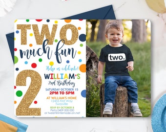 May include: A colorful birthday invitation with a gold glitter number two and the text "TWO much fun". The invitation is for William's 2nd birthday party. The invitation includes the date, time, and location of the party. There is a photo of a young boy wearing a shirt that says "two".