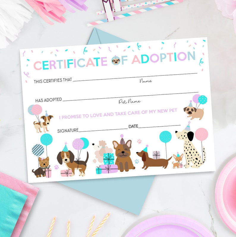 May include: A printable certificate of adoption for a pet. The certificate has a pink and blue confetti background with a border of pink and blue balloons. The text on the certificate reads "Certificate of Adoption." There are spaces for the child's name, the pet's name, the date, and a signature.
