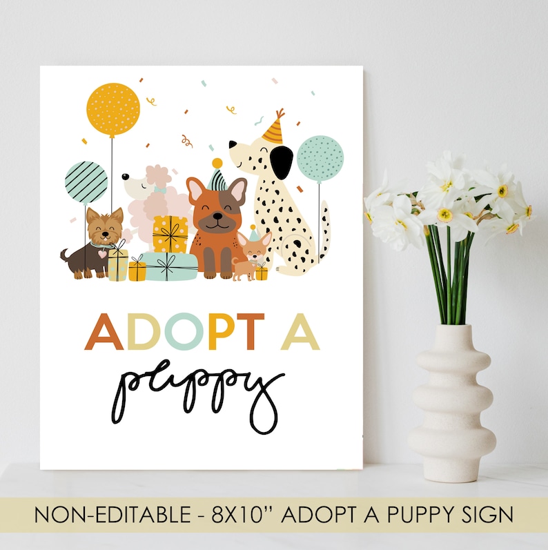 May include: A white sign with a colorful illustration of five dogs wearing party hats and holding presents. The text "ADOPT A puppy" is written in a colorful font below the illustration. The sign is 8x10 inches and is non-editable.