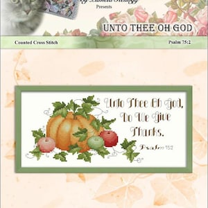 Unto Thee Oh God Counted Cross Stitch Pattern Designed by Pamela Kellogg Published by Kitty & Me Designs: Fall Harvest